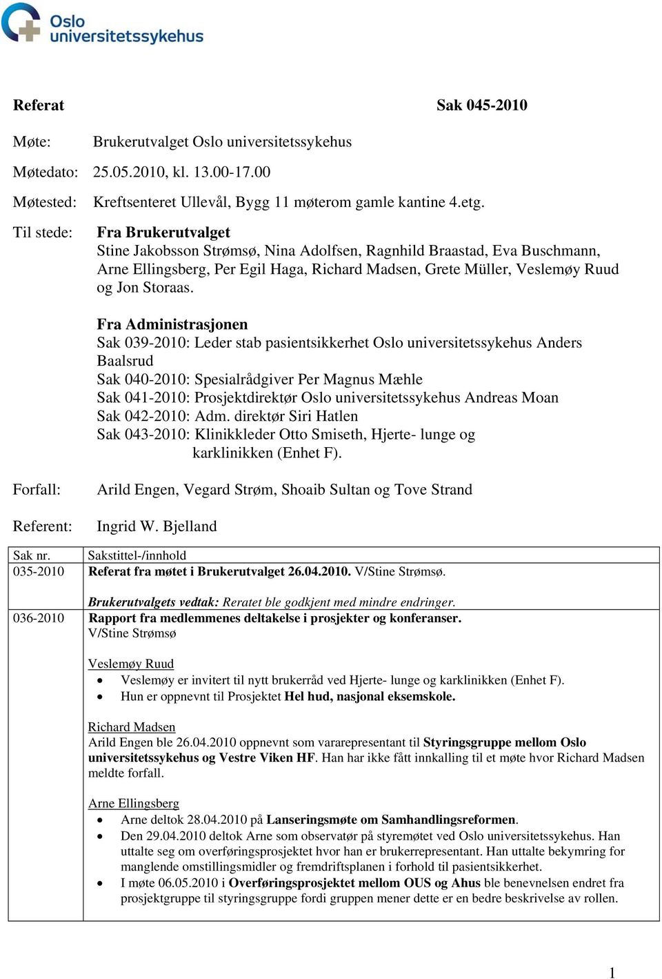 Fra Administrasjonen Sak 039-2010: Leder stab pasientsikkerhet Oslo universitetssykehus Anders Baalsrud Sak 040-2010: Spesialrådgiver Per Magnus Mæhle Sak 041-2010: Prosjektdirektør Oslo
