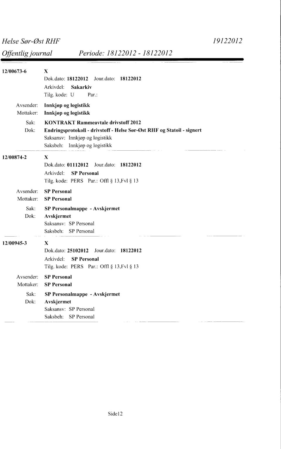 Innkjøp og logistikk 12/00874-2 X Dok.dato: 01112012 Jour.