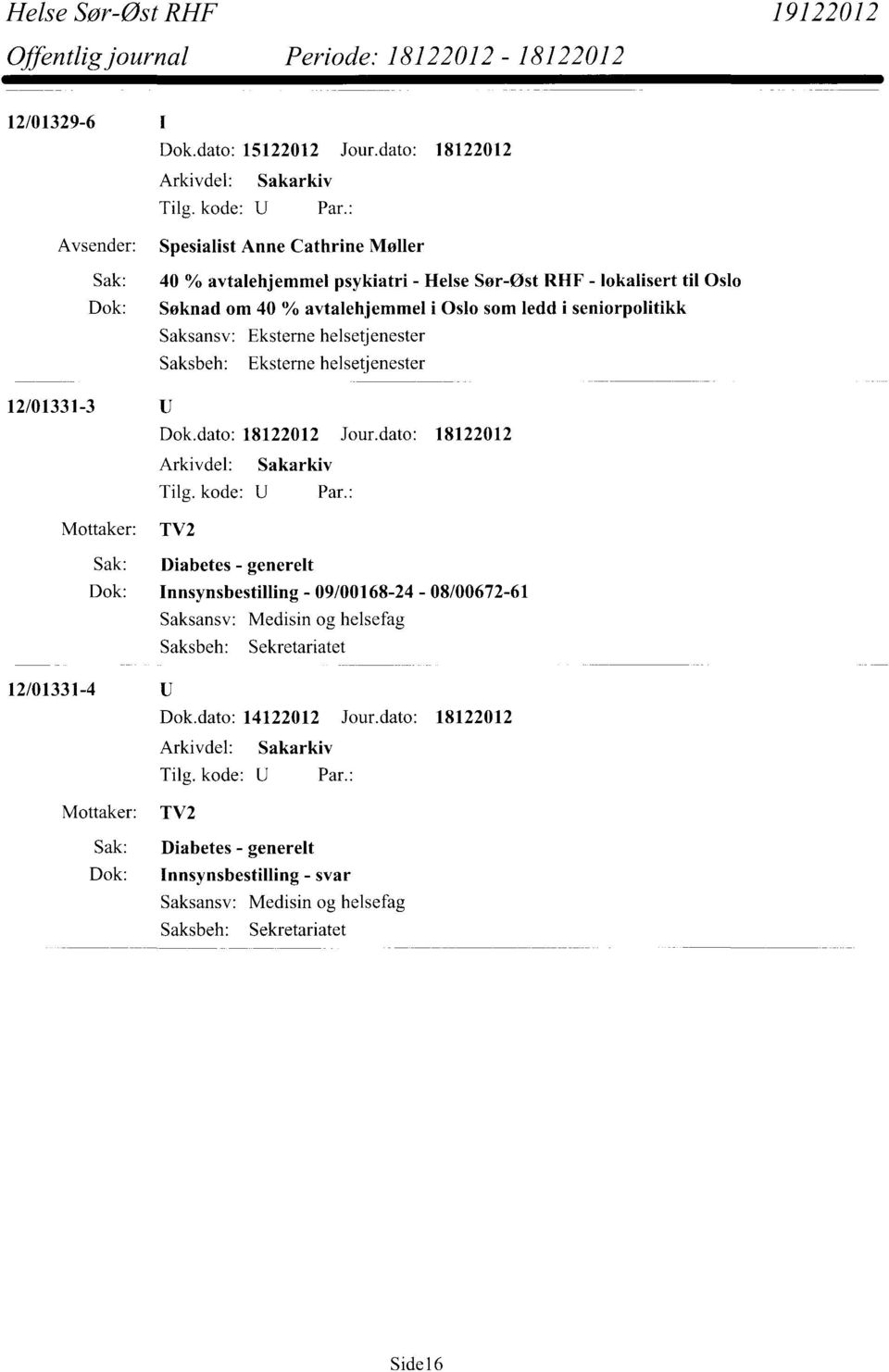 avtalehjemmel i Oslo som ledd i seniorpolitikk Saksansv: Eksterne helsetjenester Saksbeh: Eksterne helsetjenester 12/01331-3 TV2 Sak: Diabetes -