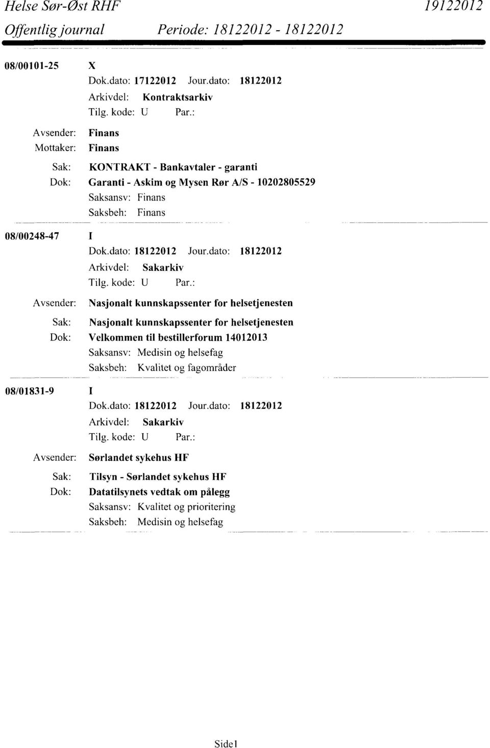 Saksansv: Finans Saksbeh: Finans 08/00248-47 Nasjonalt kunnskapssenter for helsetjenesten Sak: Nasjonalt kunnskapssenter for helsetjenesten Dok: