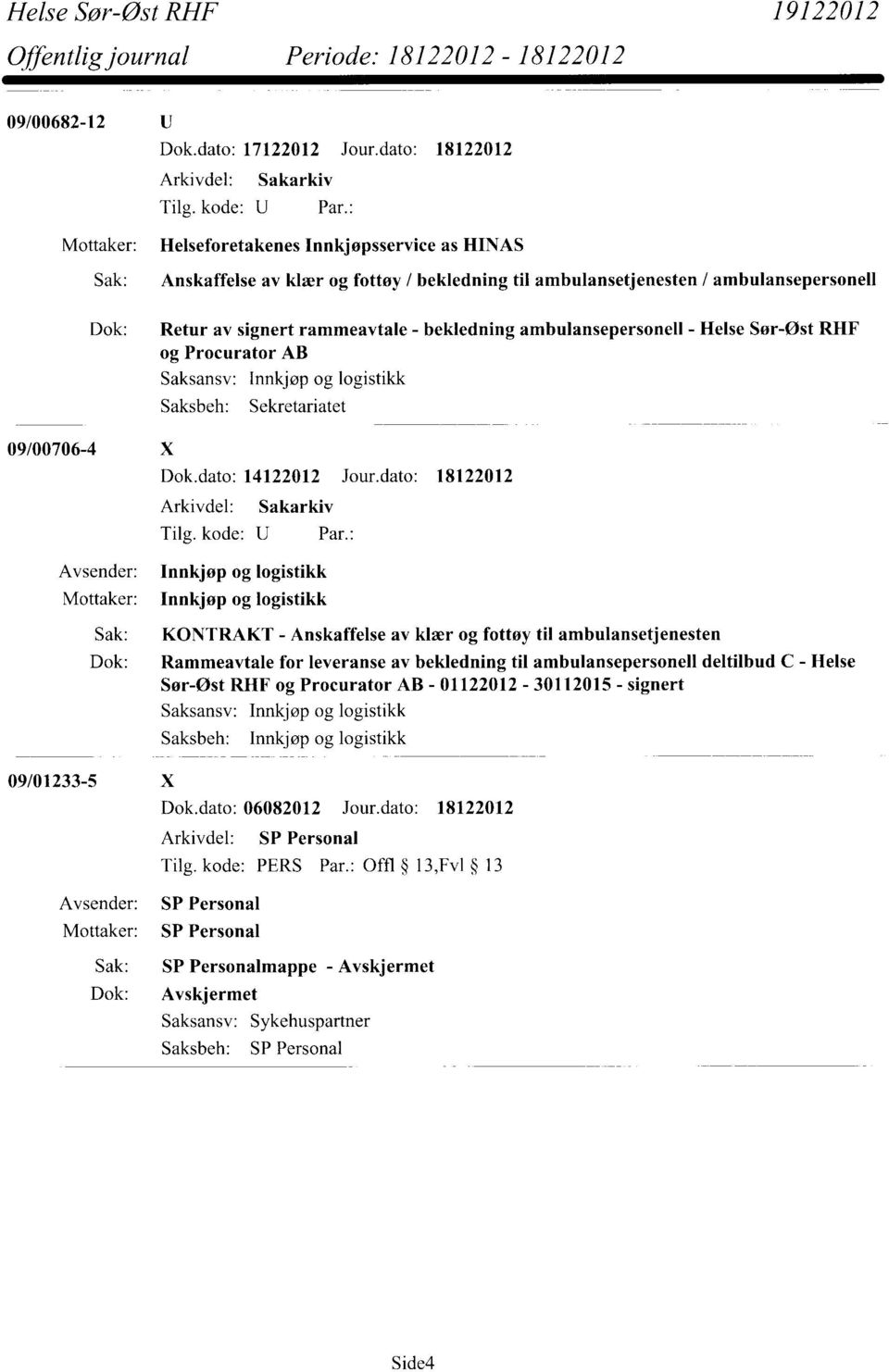 bekledning ambulansepersonell - Helse Sør-Øst RIIF og Procurator AB Saksansv: Saksbeh: Innkjøp og logistikk Sekretariatet Dok.dato: 14122012 Jour.