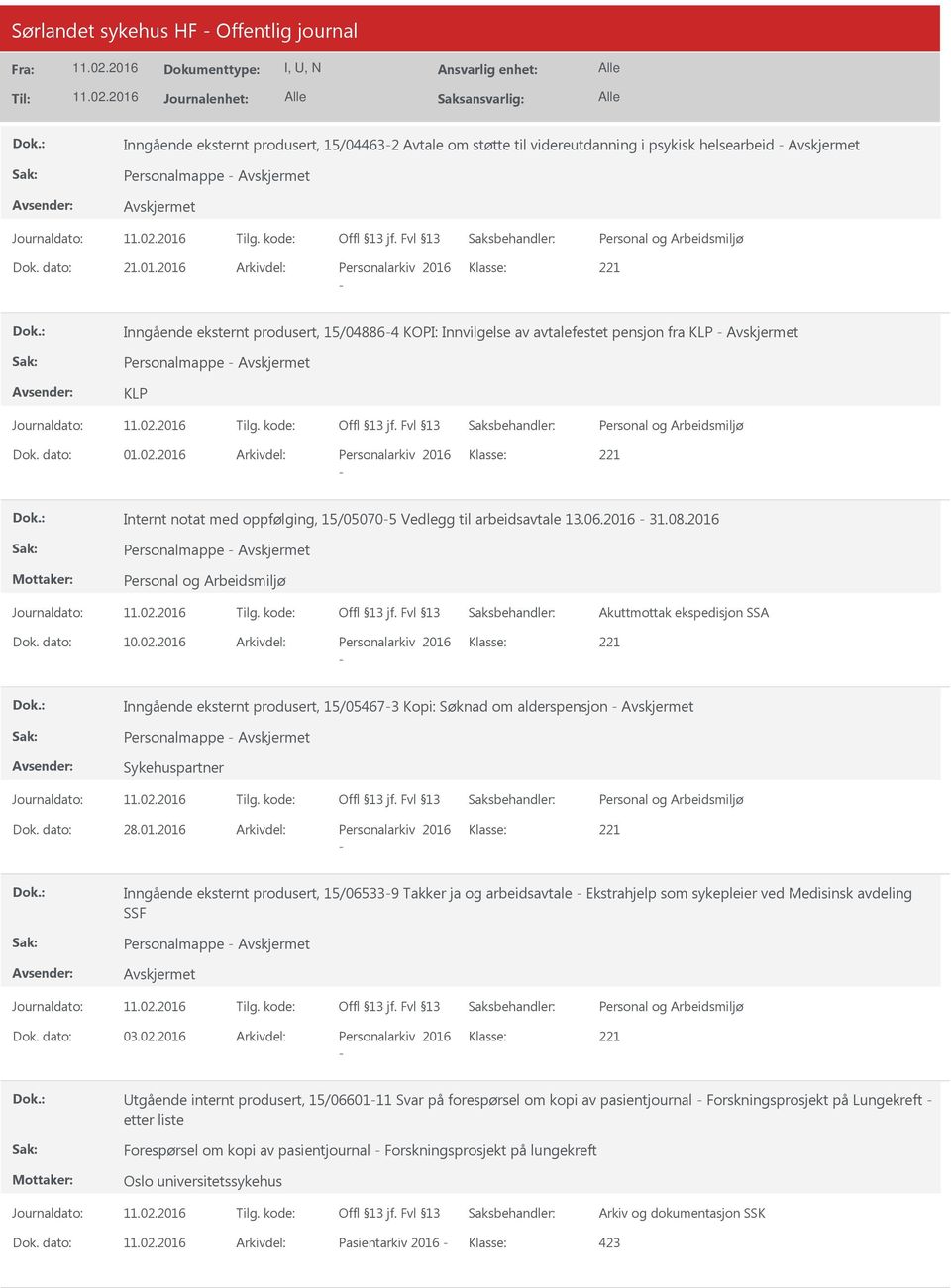 2016 Arkivdel: Personalarkiv 2016 Klasse: Internt notat med oppfølging, 15/050705 Vedlegg til arbeidsavtale 13.06.2016 31.08.2016 Personalmappe Akuttmottak ekspedisjon SSA Dok. dato: 10.02.