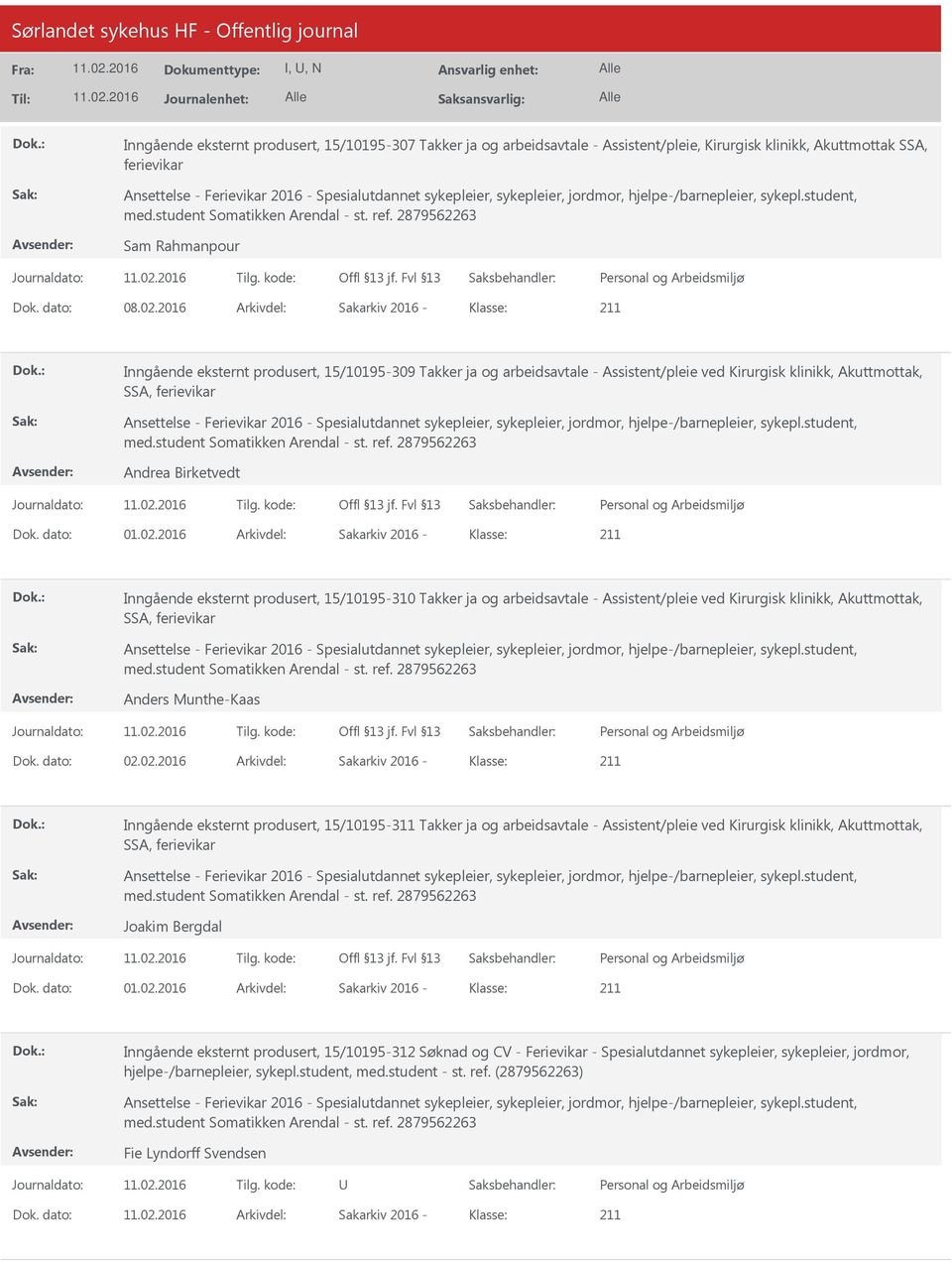 2016 Arkivdel: Sakarkiv 2016 Klasse: Inngående eksternt produsert, 15/10195309 Takker ja og arbeidsavtale Assistent/pleie ved Kirurgisk klinikk, Akuttmottak, SSA, ferievikar Ansettelse Ferievikar