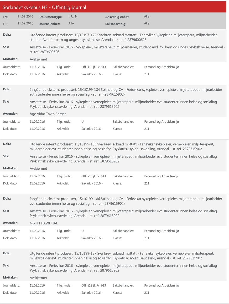 dato: Arkivdel: Sakarkiv 2016 Klasse: Inngående eksternt produsert, 15/10199184 Søknad og CV Ferievikar sykepleier, vernepleier, miljøterapeut, miljøarbeider evt.