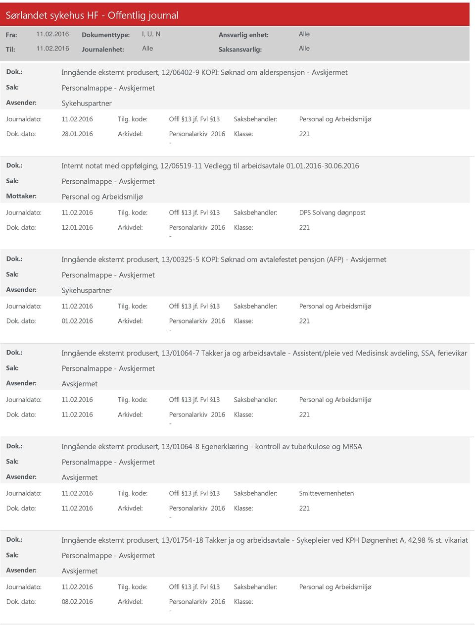 dato: 01.02.2016 Arkivdel: Personalarkiv 2016 Klasse: Inngående eksternt produsert, 13/010647 Takker ja og arbeidsavtale Assistent/pleie ved Medisinsk avdeling, SSA, ferievikar Personalmappe Dok.