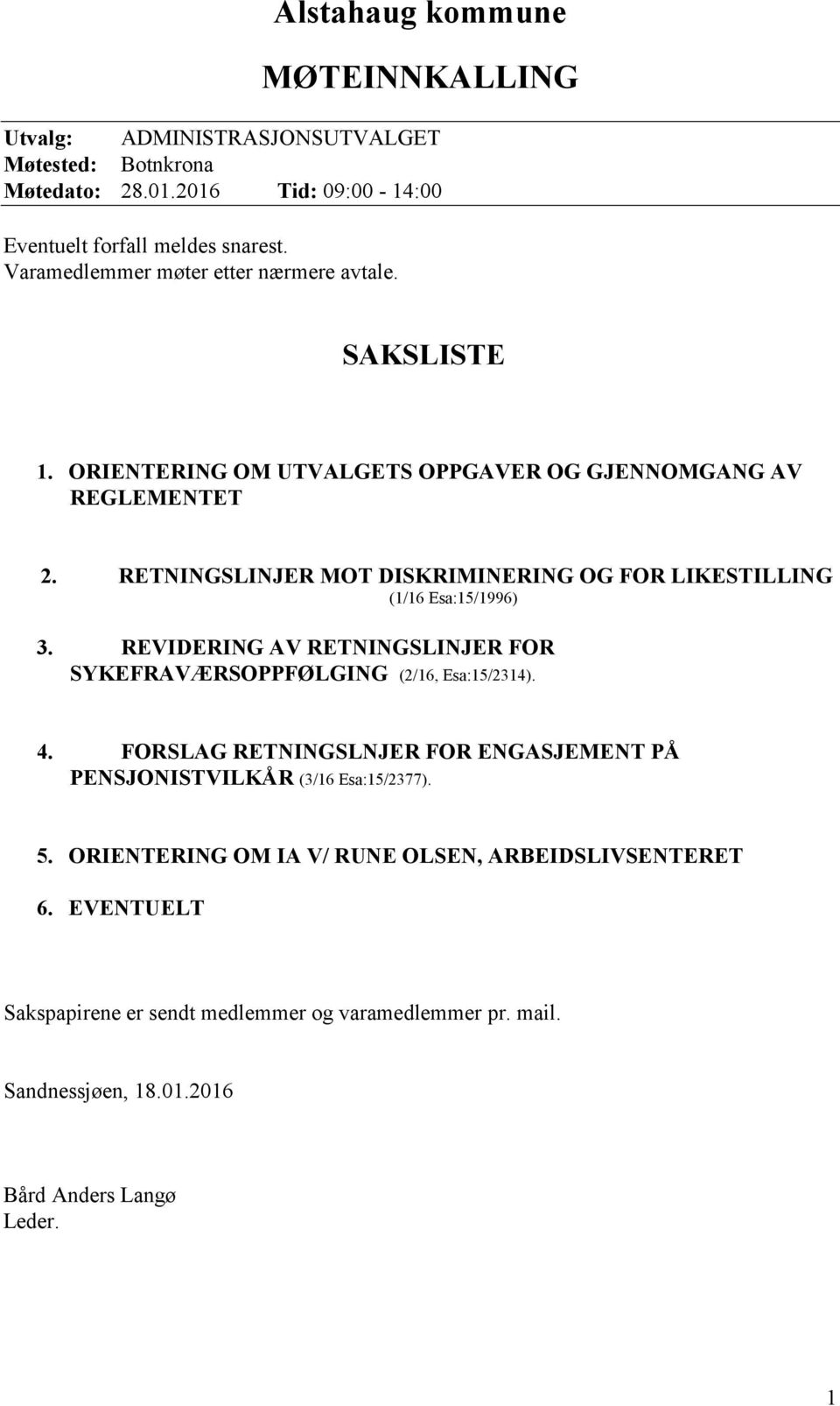 RETNINGSLINJER MOT DISKRIMINERING OG FOR LIKESTILLING (1/16 Esa:15/1996) 3. REVIDERING AV RETNINGSLINJER FOR SYKEFRAVÆRSOPPFØLGING (2/16, Esa:15/2314). 4.