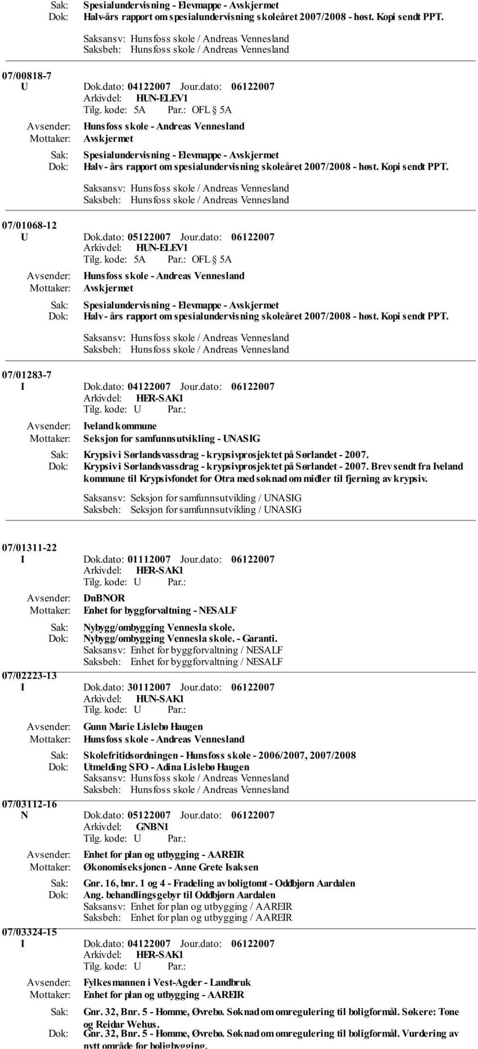 07/01068-12 U Dok.dato: 05122007 Jour. 07/01283-7 I Dok.dato: 04122007 Jour.