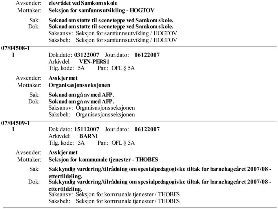 dato: Arkivdel: VEN-PERS1 Avskjermet Organisasjonsseksjonen Søknad om gå av med AFP. Søknad om gå av med AFP. Saksansv: Organisasjonsseksjonen Saksbeh: Organisasjonsseksjonen 07/04509-1 I Dok.