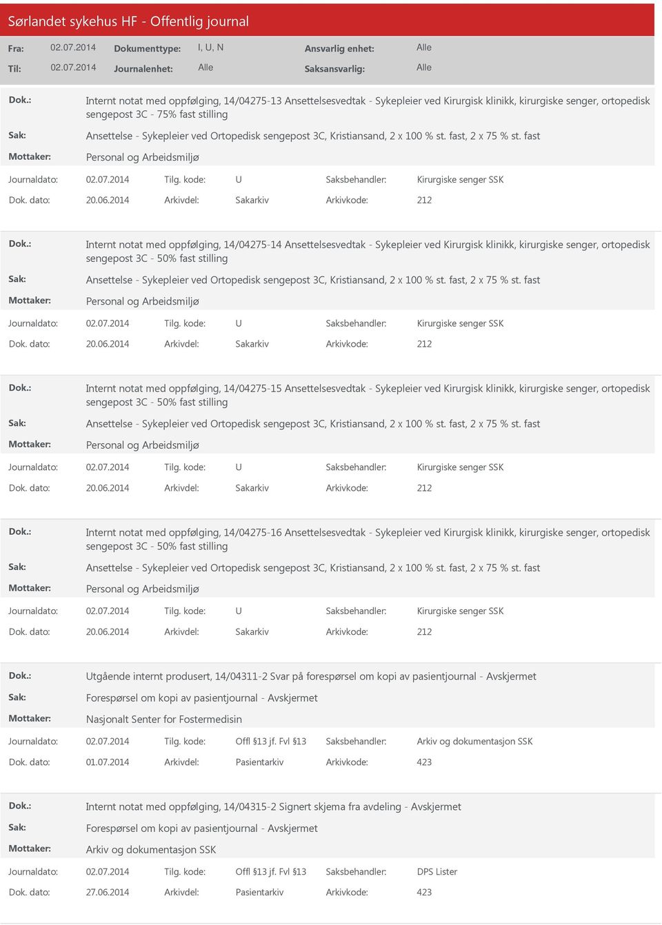 2014 Arkivdel: Sakarkiv Internt notat med oppfølging, 14/04275-14 Ansettelsesvedtak - Sykepleier ved Kirurgisk klinikk, kirurgiske senger, ortopedisk sengepost 3C - 50% fast stilling Ansettelse -