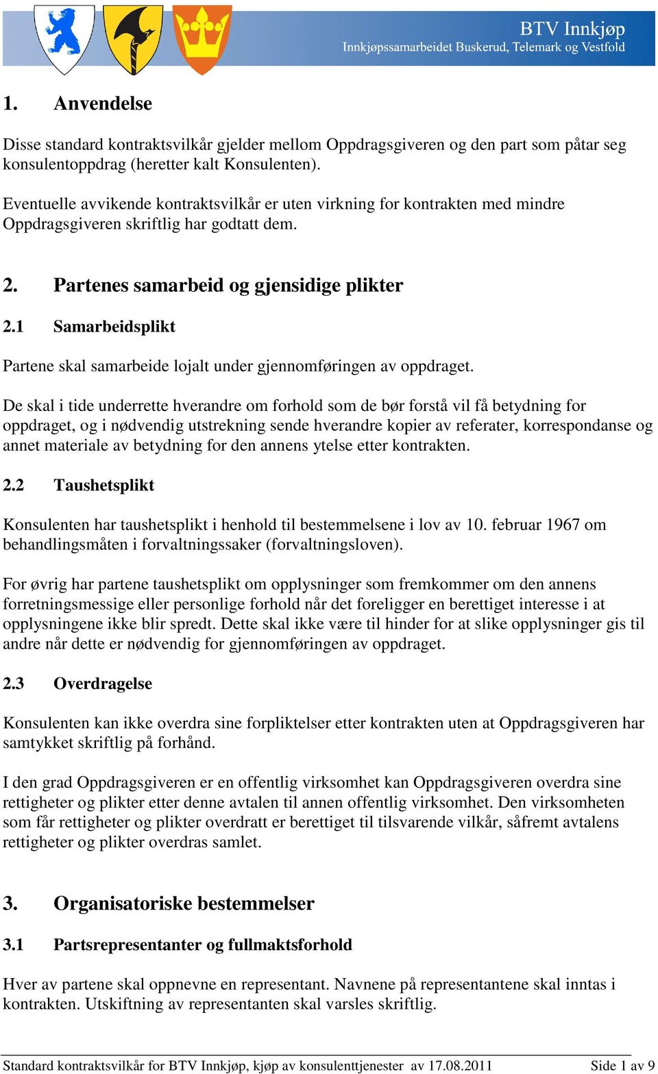 1 Samarbeidsplikt Partene skal samarbeide lojalt under gjennomføringen av oppdraget.