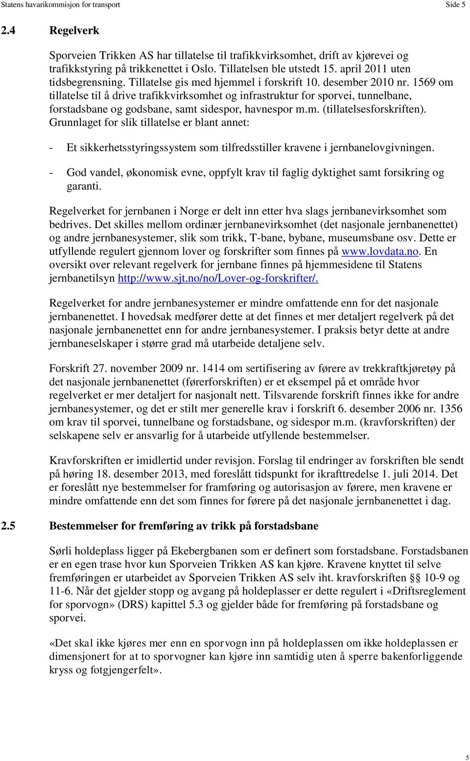 1569 om tillatelse til å drive trafikkvirksomhet og infrastruktur for sporvei, tunnelbane, forstadsbane og godsbane, samt sidespor, havnespor m.m. (tillatelsesforskriften).