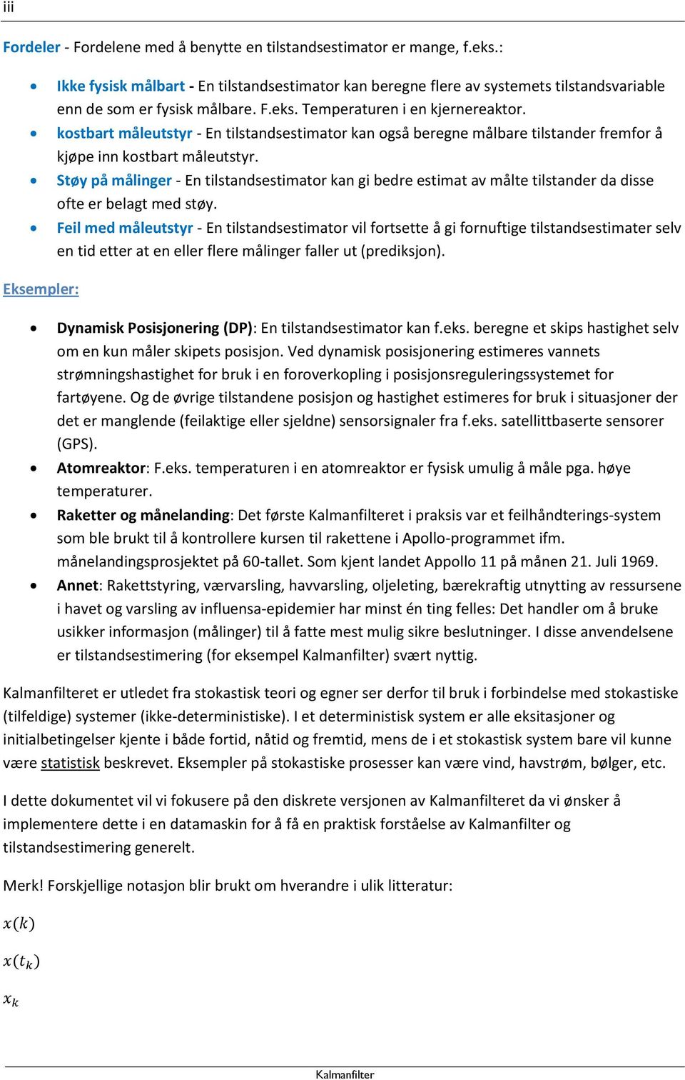 kostbart måleutstyr - En tilstandsestimator kan også beregne målbare tilstander fremfor å kjøpe inn kostbart måleutstyr.