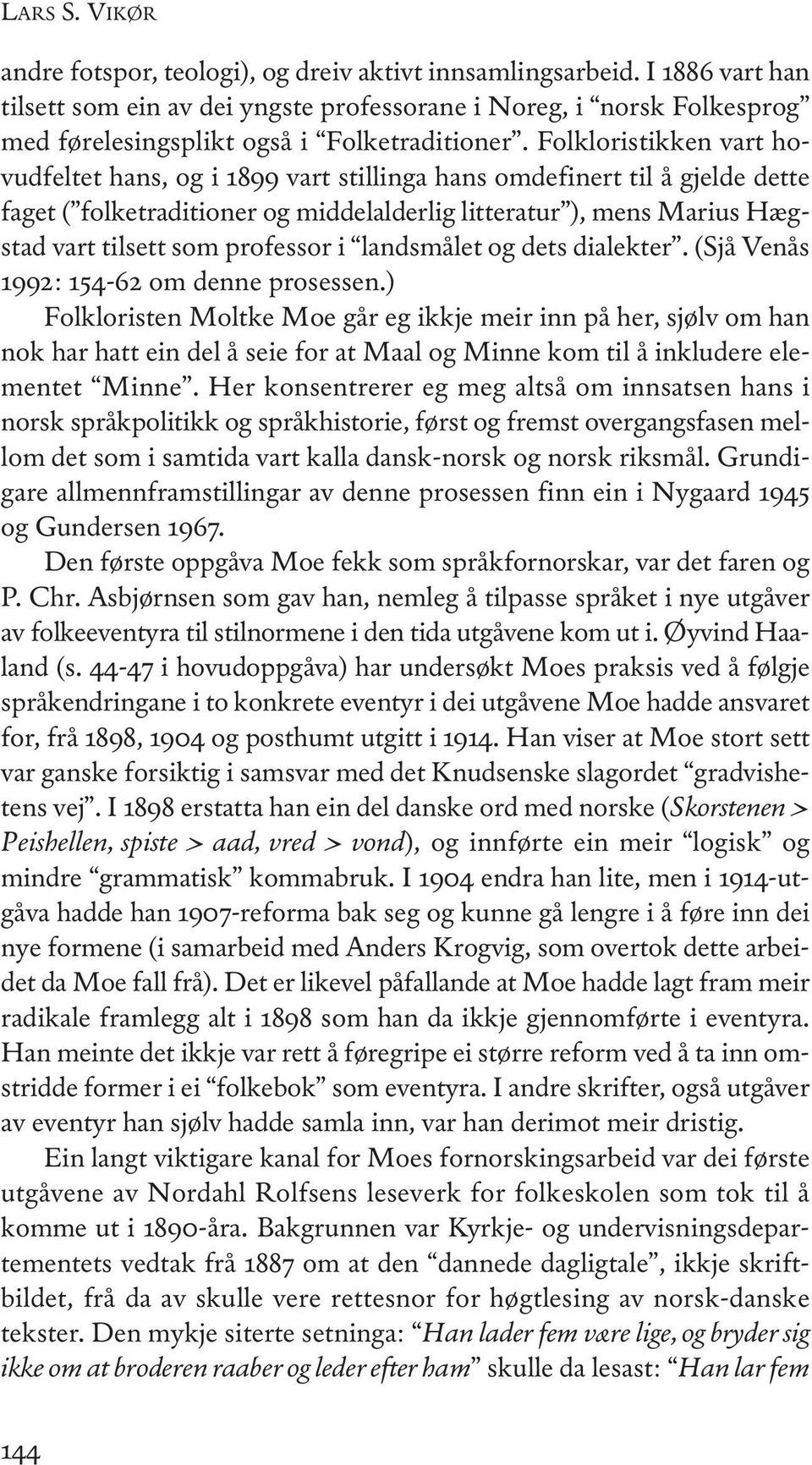 Folkloristikken vart hovudfeltet hans, og i 1899 vart stillinga hans omdefinert til å gjelde dette faget ( folketraditioner og middelalderlig litteratur ), mens Marius Hægstad vart tilsett som