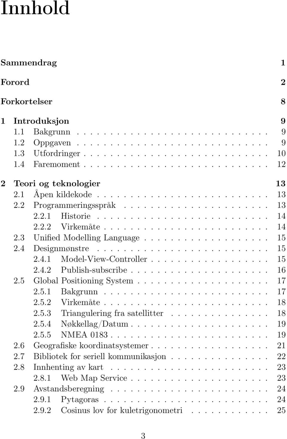 2.2 Virkemåte......................... 14 2.3 Unified Modelling Language................... 15 2.4 Designmønstre.......................... 15 2.4.1 Model-View-Controller.................. 15 2.4.2 Publish-subscribe.