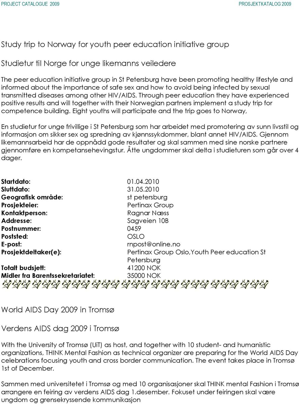 Through peer education they have experienced positive results and will together with their Norwegian partners implement a study trip for competence building.