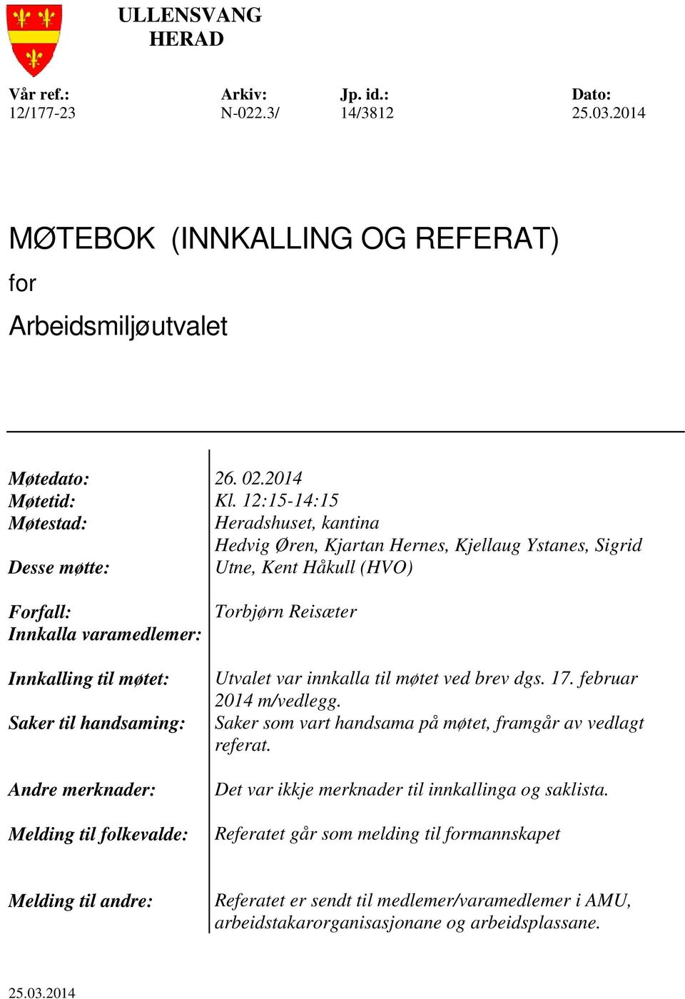 handsaming: Andre merknader: Melding til folkevalde: Torbjørn Reisæter Utvalet var innkalla til møtet ved brev dgs. 17. februar 2014 m/vedlegg.