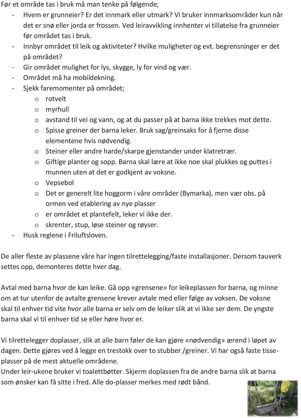 - Gir området mulighet for lys, skygge, ly for vind og vær. - Området må ha mobildekning.