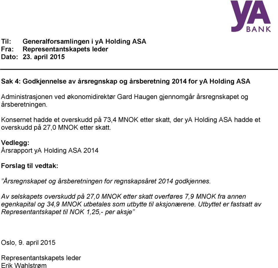 Vedlegg: Årsrapport ya Holding ASA 2014 Årsregnskapet og årsberetningen for regnskapsåret 2014 godkjennes.