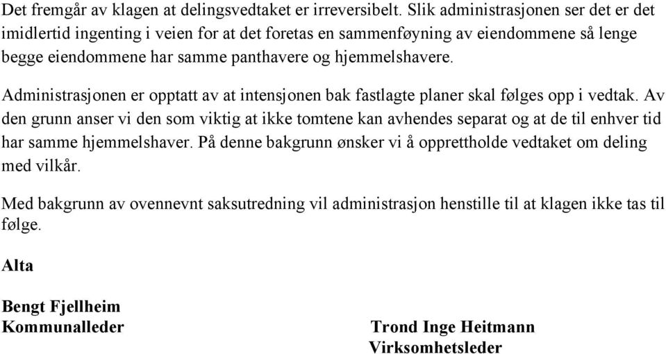 hjemmelshavere. Administrasjonen er opptatt av at intensjonen bak fastlagte planer skal følges opp i vedtak.