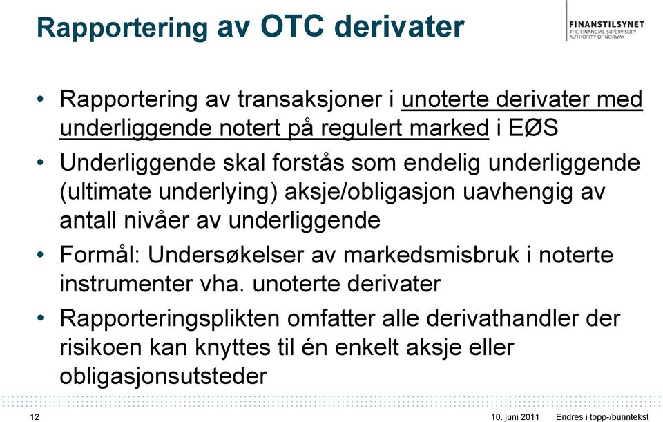 underliggende Formål: Undersøkelser av markedsmisbruk i noterte instrumenter vha.