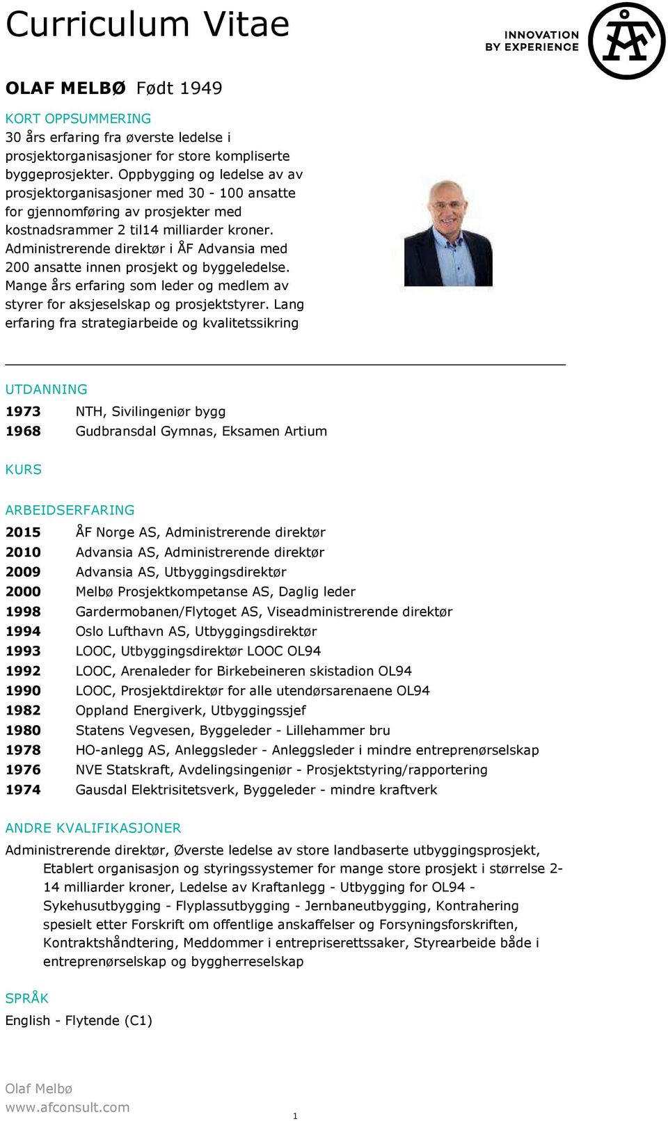 Administrerende direktør i ÅF Advansia med 200 ansatte innen prosjekt og byggeledelse. Mange års erfaring som leder og medlem av styrer for aksjeselskap og prosjektstyrer.