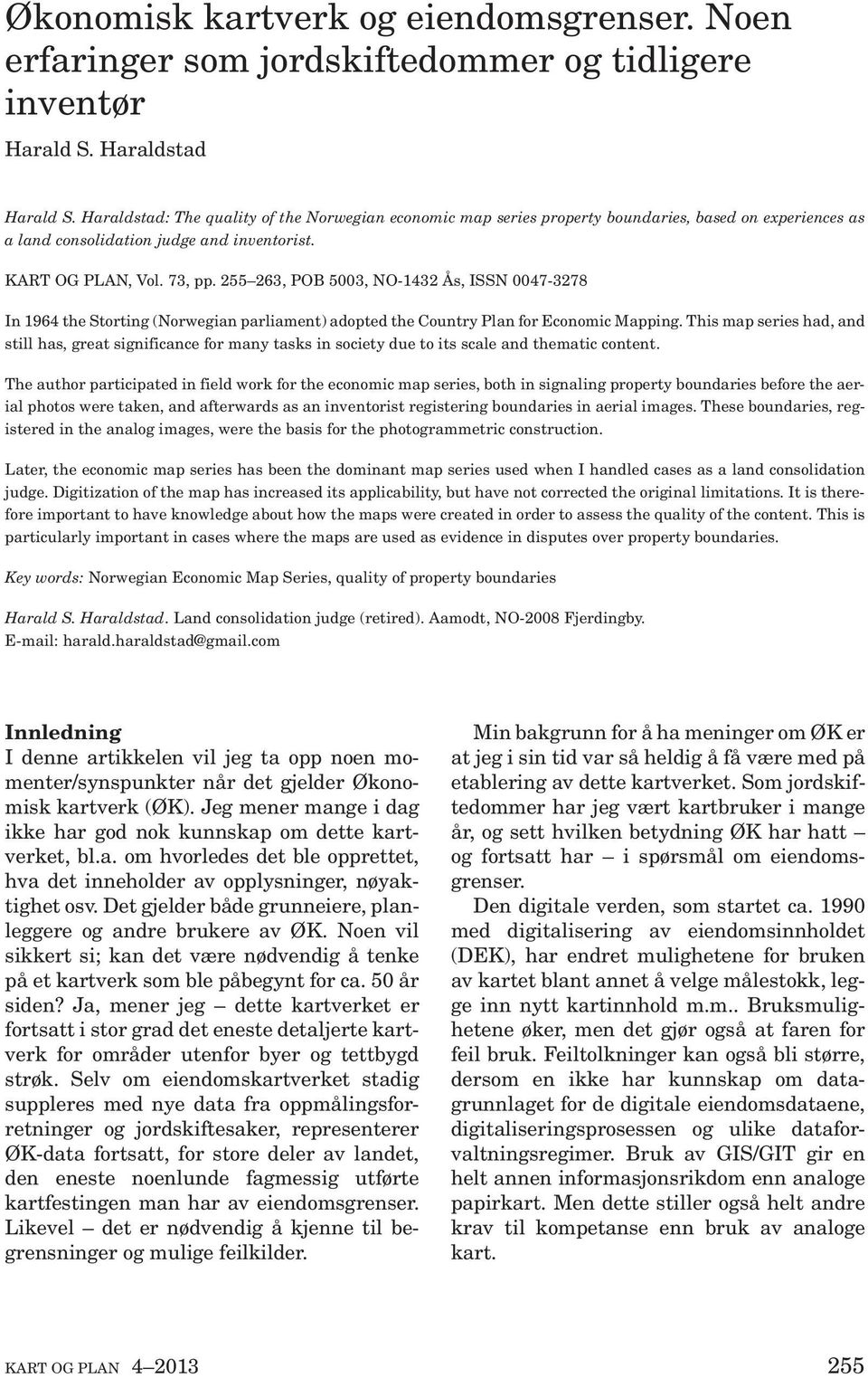 255 263, POB 5003, NO-1432 Ås, ISSN 0047-3278 In 1964 the Storting (Norwegian parliament) adopted the Country Plan for Economic Mapping.