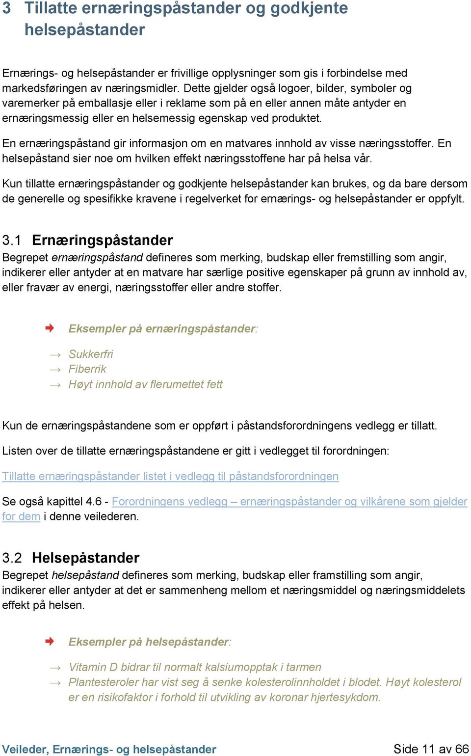 En ernæringspåstand gir informasjon om en matvares innhold av visse næringsstoffer. En helsepåstand sier noe om hvilken effekt næringsstoffene har på helsa vår.