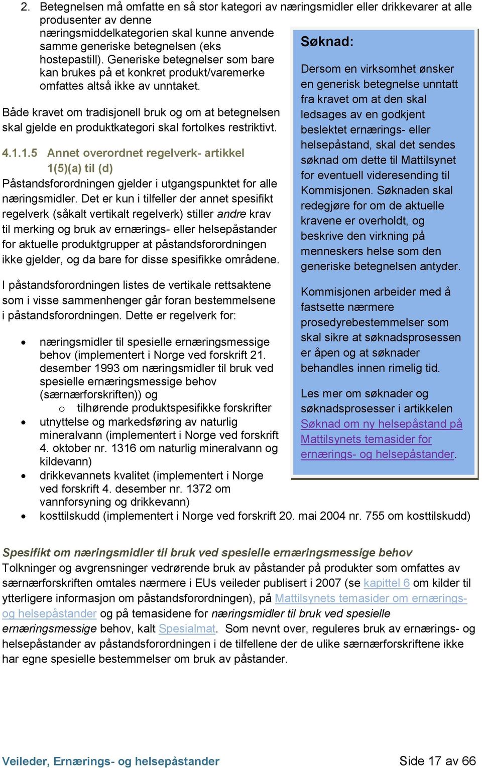 Både kravet om tradisjonell bruk og om at betegnelsen skal gjelde en produktkategori skal fortolkes restriktivt. 4.1.