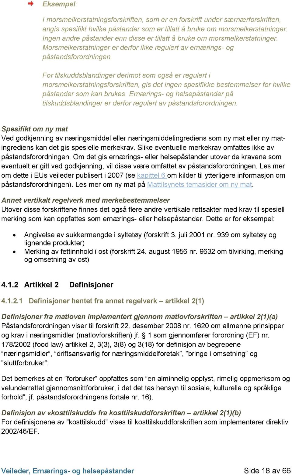 For tilskuddsblandinger derimot som også er regulert i morsmelkerstatningsforskriften, gis det ingen spesifikke bestemmelser for hvilke påstander som kan brukes.