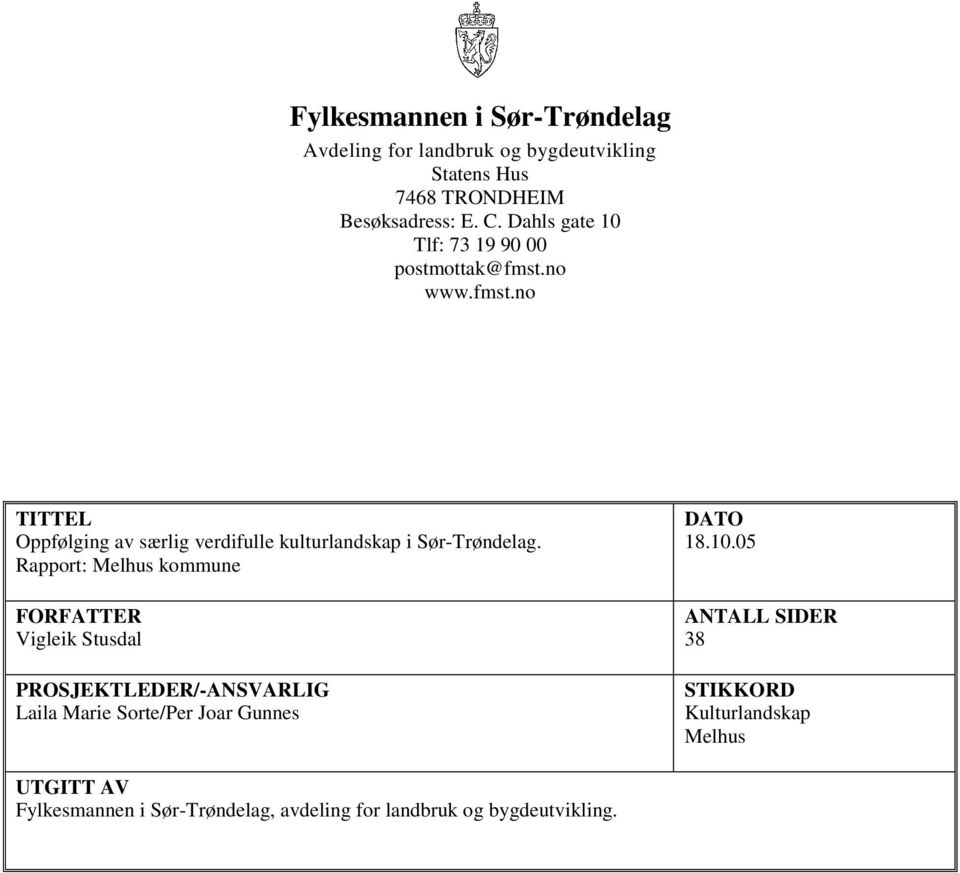 Rapport: Melhus kommune FORFATTER Vigleik Stusdal PROSJEKTLEDER/-ANSVARLIG Laila Marie Sorte/Per Joar Gunnes DATO 18.10.