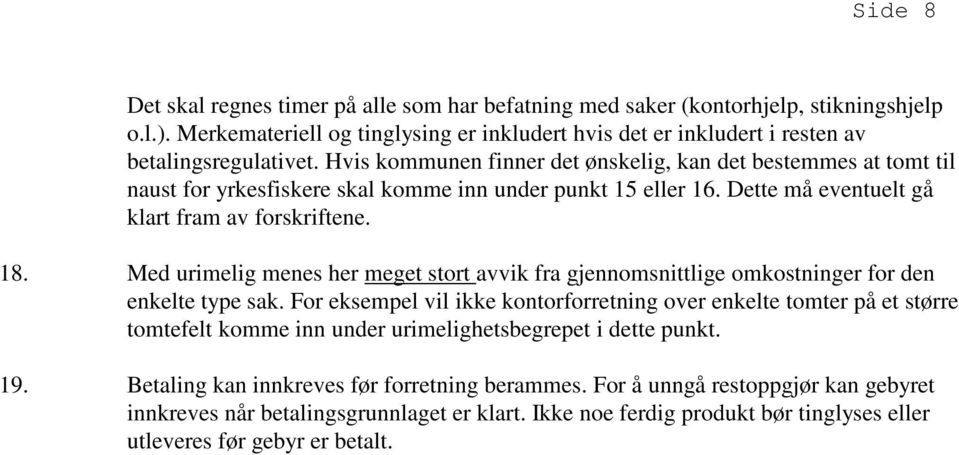 Med urimelig menes her meget stort avvik fra gjennomsnittlige omkostninger for den enkelte type sak.