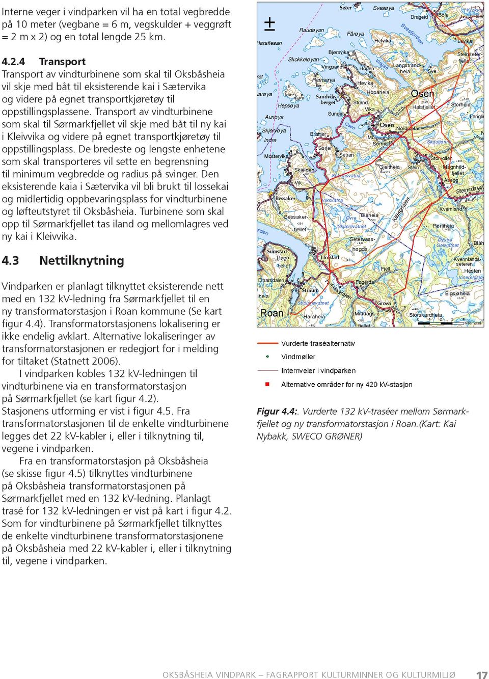 Transport av vindturbinene som skal til Sørmarkfjellet vil skje med båt til ny kai i Kleivvika og videre på egnet transportkjøretøy til oppstillingsplass.