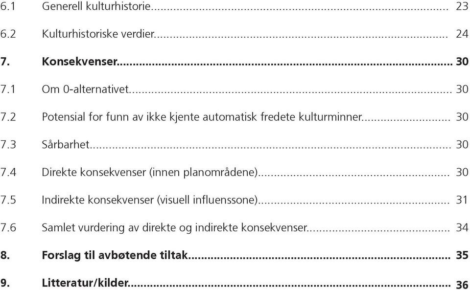 .. 7.5 Indirekte konsekvenser (visuell influenssone)... 7.6 Samlet vurdering av direkte og indirekte konsekvenser.