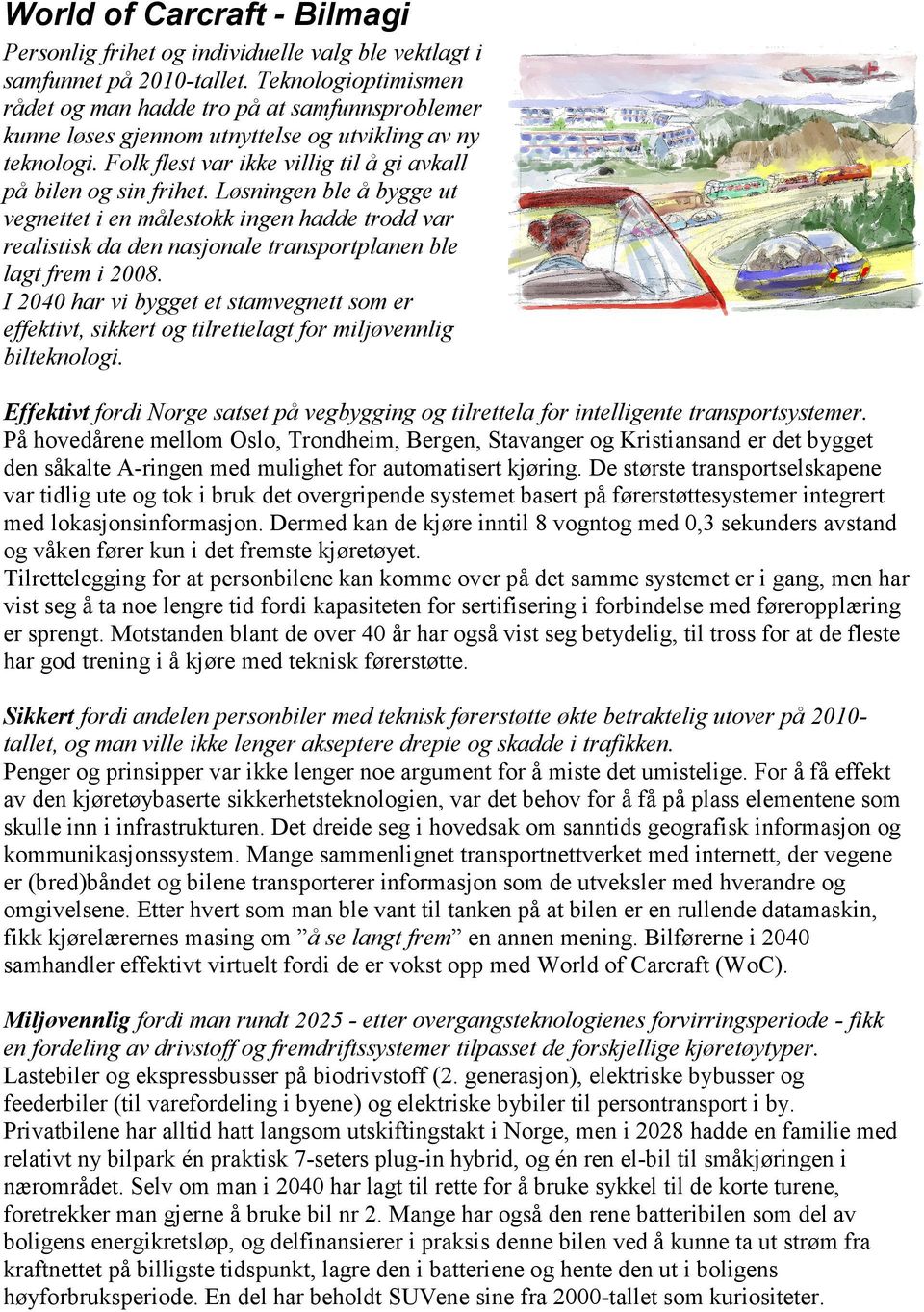 Løsningen ble å bygge ut vegnettet i en målestokk ingen hadde trodd var realistisk da den nasjonale transportplanen ble lagt frem i 2008.