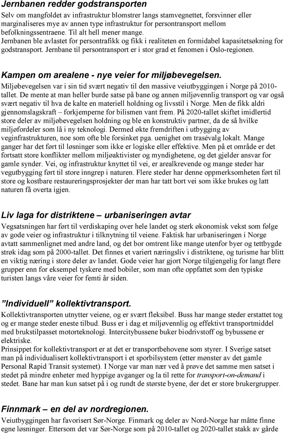 Jernbane til persontransport er i stor grad et fenomen i Oslo-regionen. Kampen om arealene - nye veier for miljøbevegelsen.