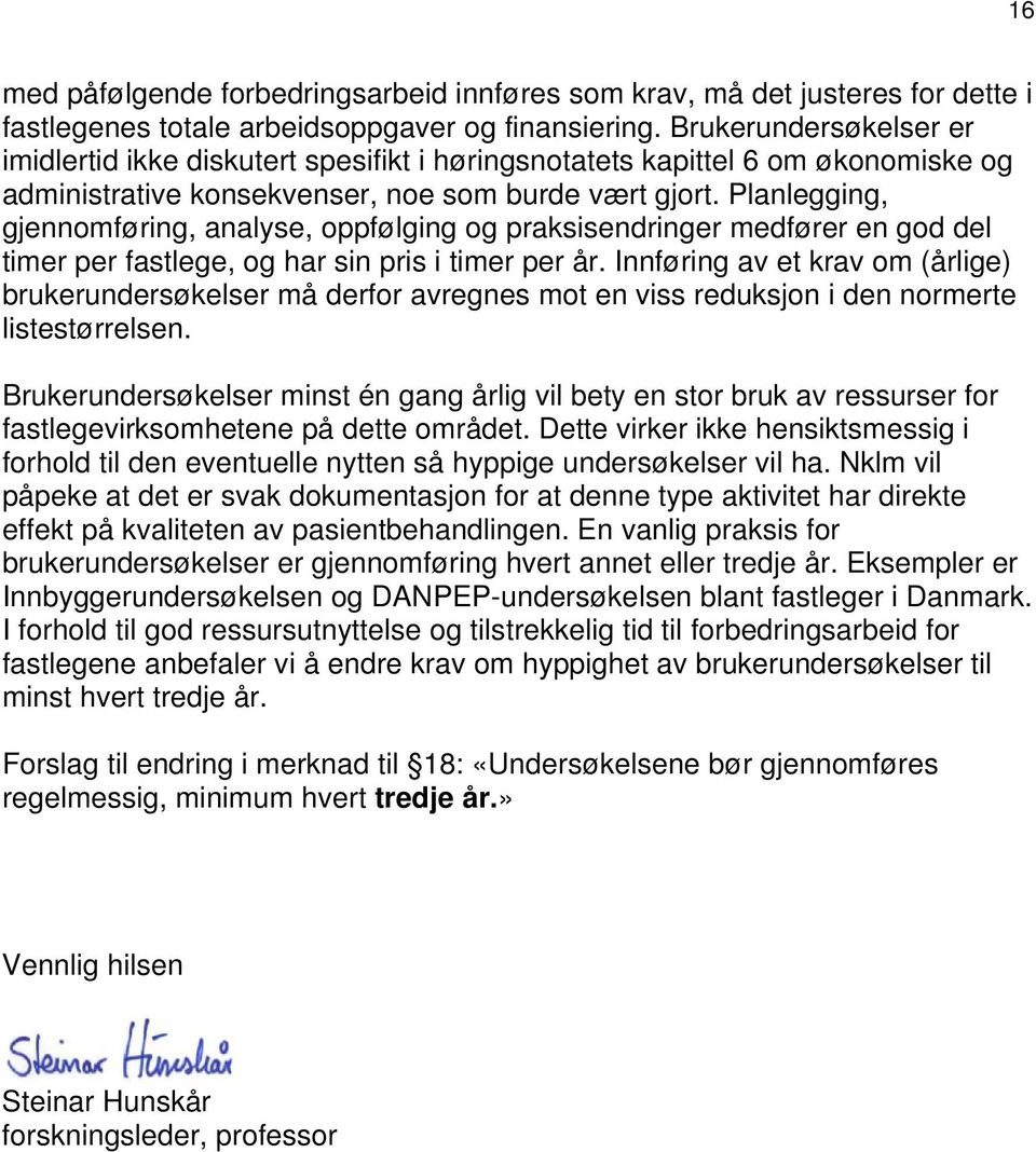 Planlegging, gjennomføring, analyse, oppfølging og praksisendringer medfører en god del timer per fastlege, og har sin pris i timer per år.