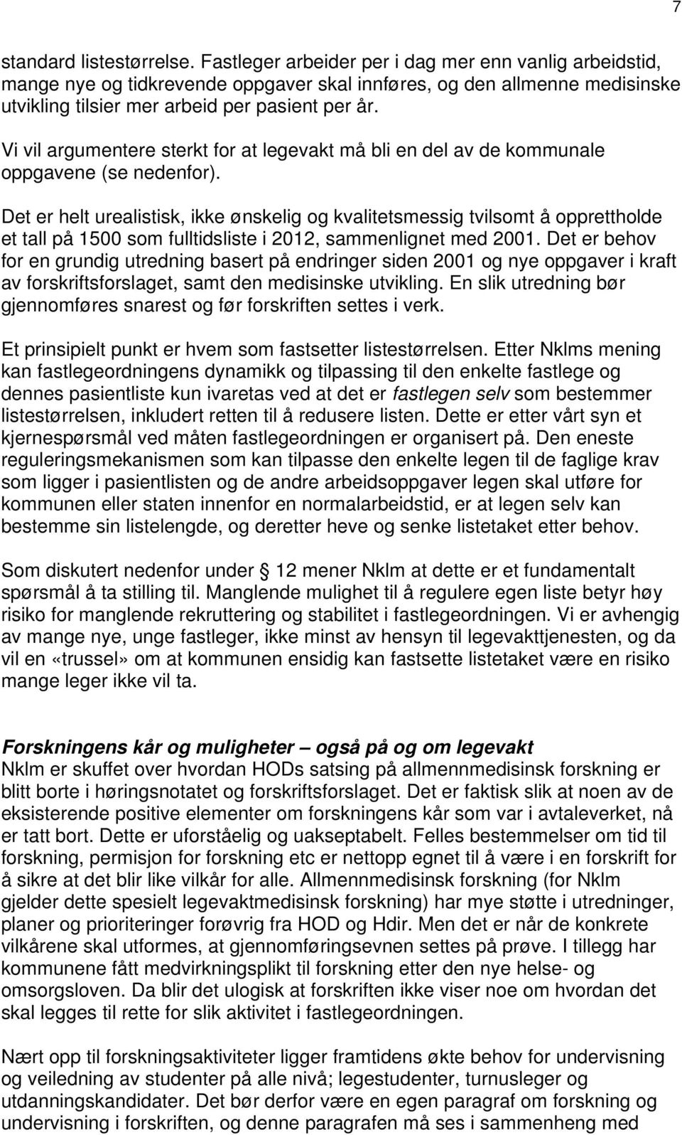 Vi vil argumentere sterkt for at legevakt må bli en del av de kommunale oppgavene (se nedenfor).