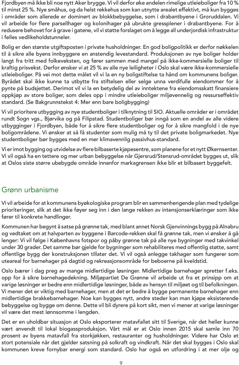 Vi vil arbeide for flere parsellhager og kolonihager på ubrukte gressplener i drabantbyene.