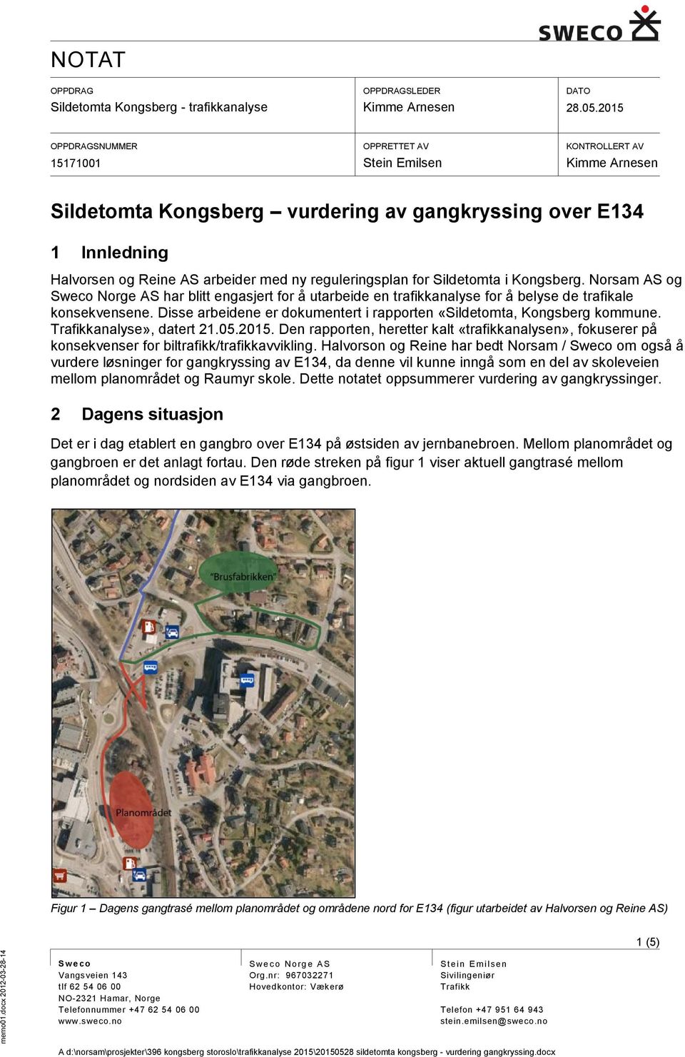 Norsam AS og Sweco Norge AS har blitt engasjert for å utarbeide en trafikkanalyse for å belyse de trafikale konsekvensene. Disse arbeidene er dokumentert i rapporten «Sildetomta, Kongsberg kommune.