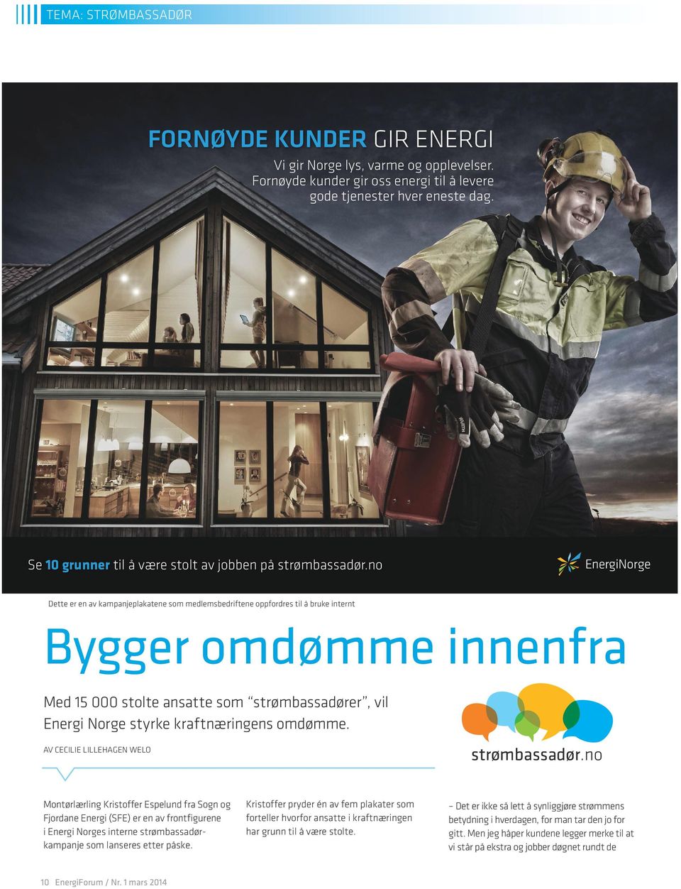 no Dette er en av kampanjeplakatene som medlemsbedriftene oppfordres til å bruke internt Bygger omdømme innenfra Med 15 000 stolte ansatte som strømbassadører, vil Energi Norge styrke kraftnæringens