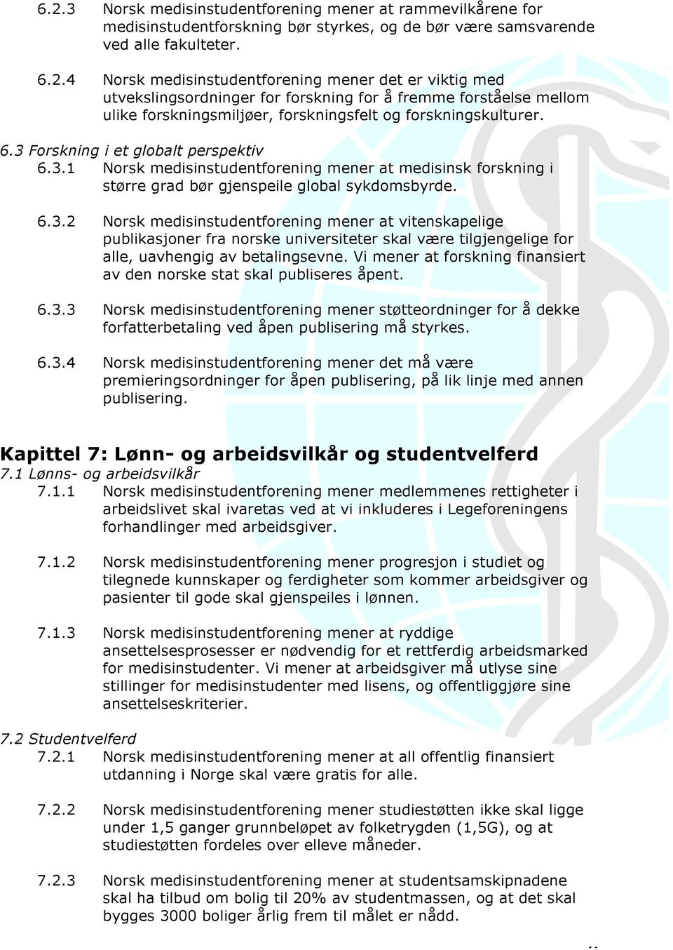 Vi mener at forskning finansiert av den norske stat skal publiseres åpent. 6.3.