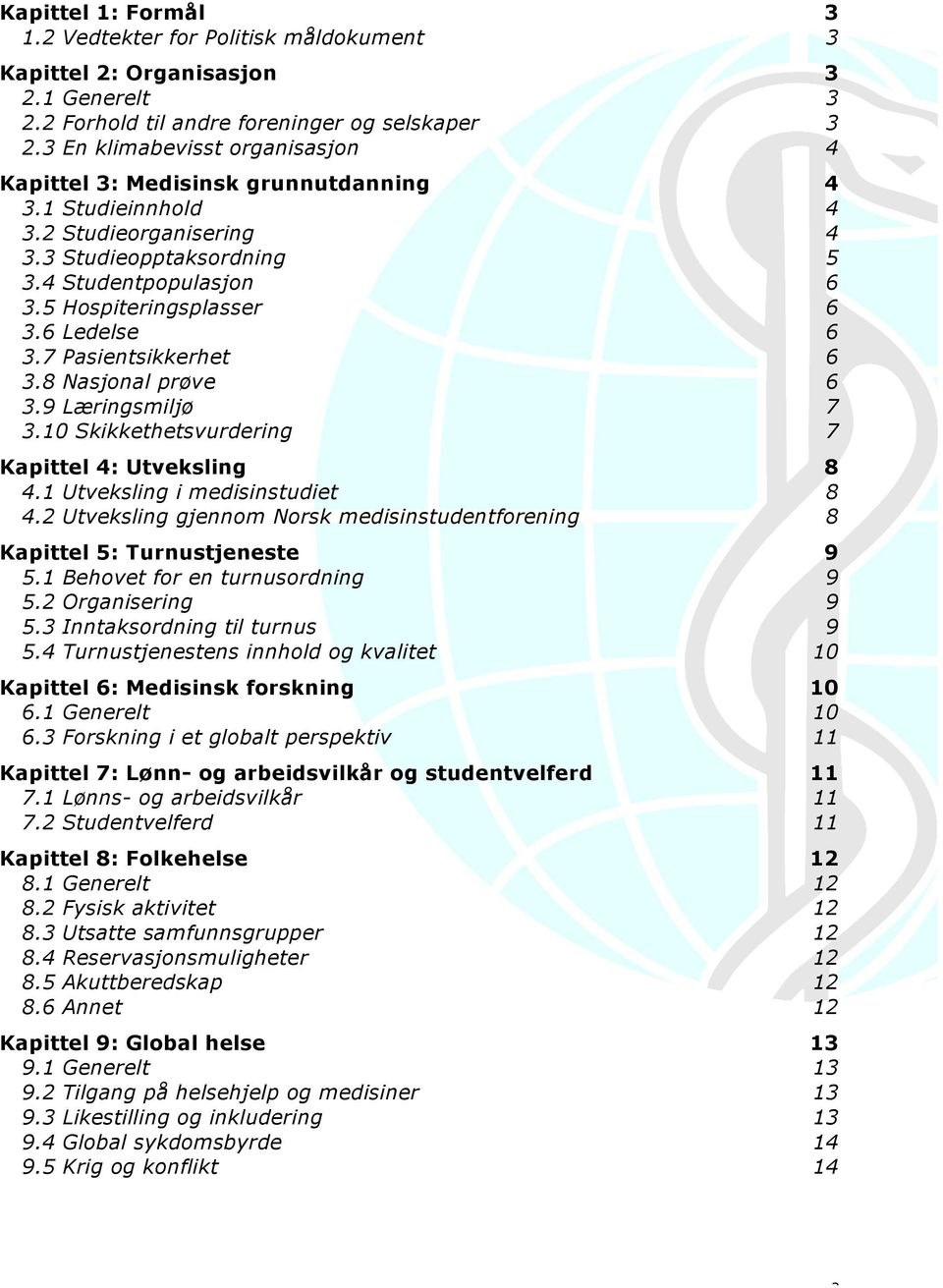 6 Ledelse 6 3.7 Pasientsikkerhet 6 3.8 Nasjonal prøve 6 3.9 Læringsmiljø 7 3.10 Skikkethetsvurdering 7 Kapittel 4: Utveksling 8 4.1 Utveksling i medisinstudiet 8 4.