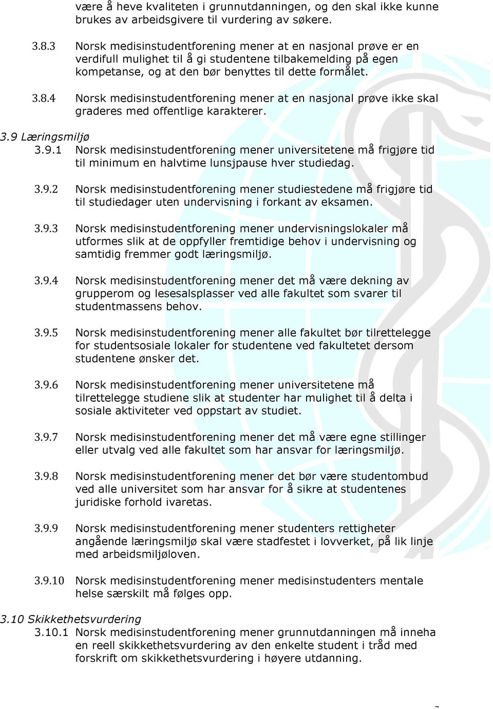 4 Norsk medisinstudentforening mener at en nasjonal prøve ikke skal graderes med offentlige karakterer. 3.9 