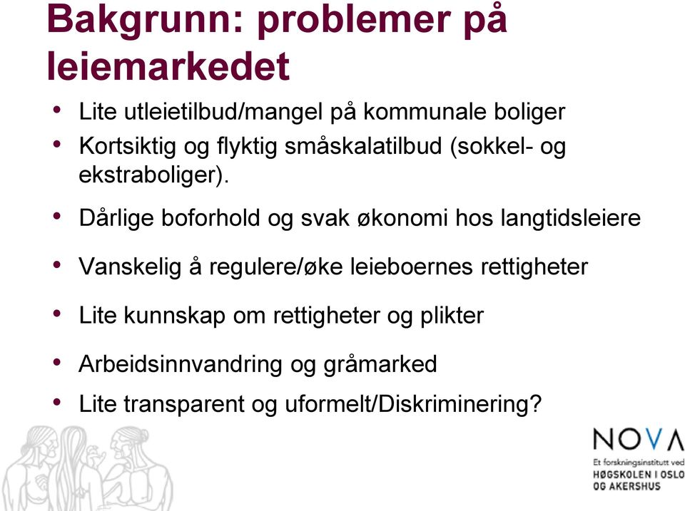 Dårlige boforhold og svak økonomi hos langtidsleiere Vanskelig å regulere/øke leieboernes