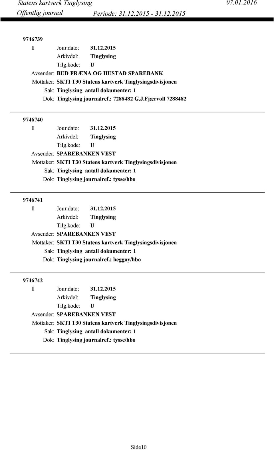 Fjærvoll 7288482 9746740 Avsender: SPAREBANKEN VEST Dok: Tinglysing journalref.