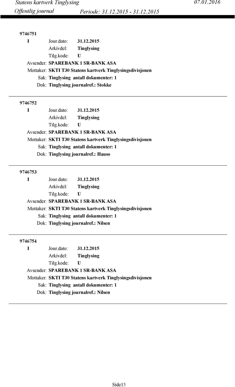 : Hauso 9746753 Avsender: SPAREBANK 1 SR-BANK ASA Dok: Tinglysing journalref.