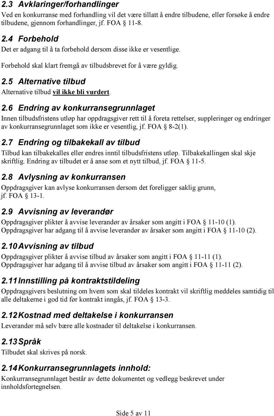 5 Alternative tilbud Alternative tilbud vil ikke bli vurdert. 2.