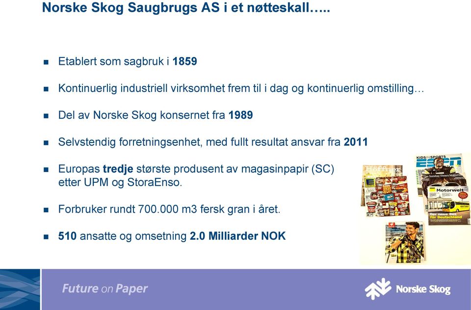 omstilling Del av Norske Skog konsernet fra 1989 Selvstendig forretningsenhet, med fullt resultat ansvar