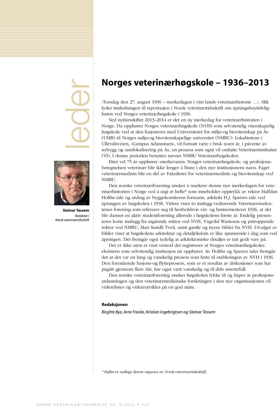 Ved nyttårsskiftet 2013 2014 er det en ny merkedag for veterinærhistorien i Norge.