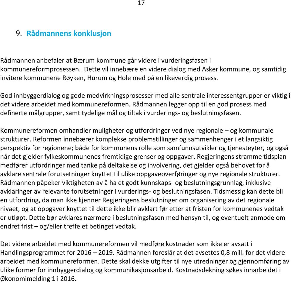 God innbyggerdialog og gode medvirkningsprosesser med alle sentrale interessentgrupper er viktig i det videre arbeidet med kommunereformen.